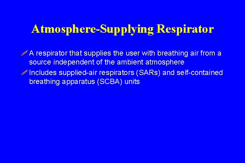 Atmosphere-Supplying Respirator ! A respirator that supplies the user with breathing air from a