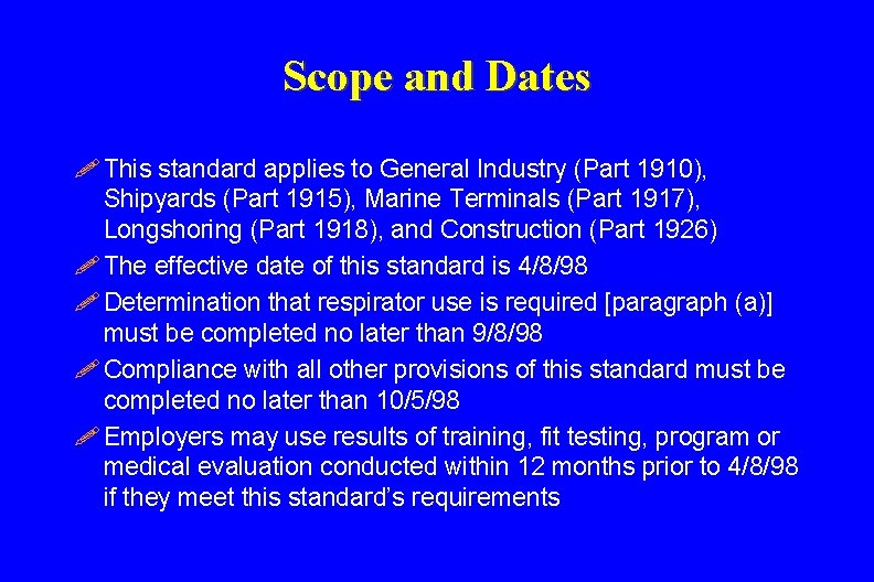 Scope and Dates ! This standard applies to General Industry (Part 1910), Shipyards (Part