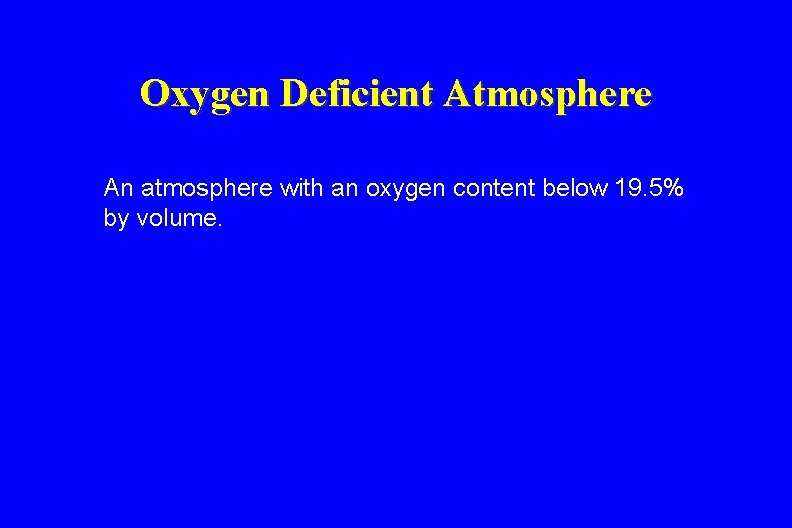 Oxygen Deficient Atmosphere An atmosphere with an oxygen content below 19. 5% by volume.