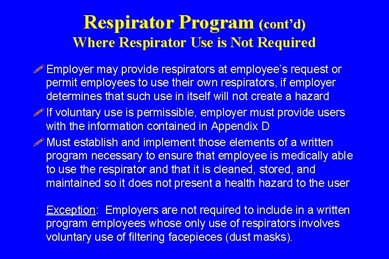 Respirator Program (cont’d) Where Respirator Use is Not Required ! Employer may provide respirators