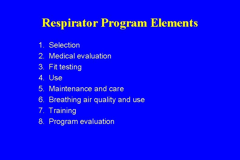 Respirator Program Elements 1. 2. 3. 4. 5. 6. 7. 8. Selection Medical evaluation