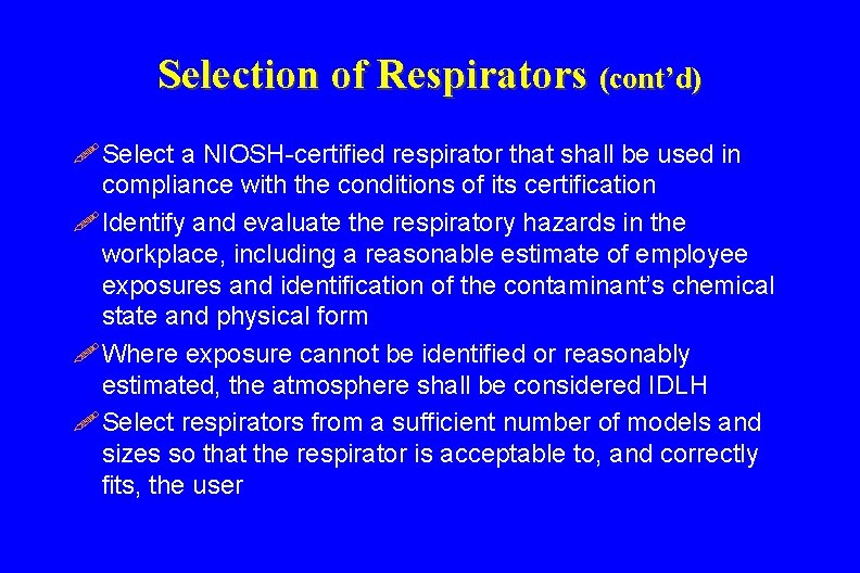 Selection of Respirators (cont’d) ! Select a NIOSH-certified respirator that shall be used in