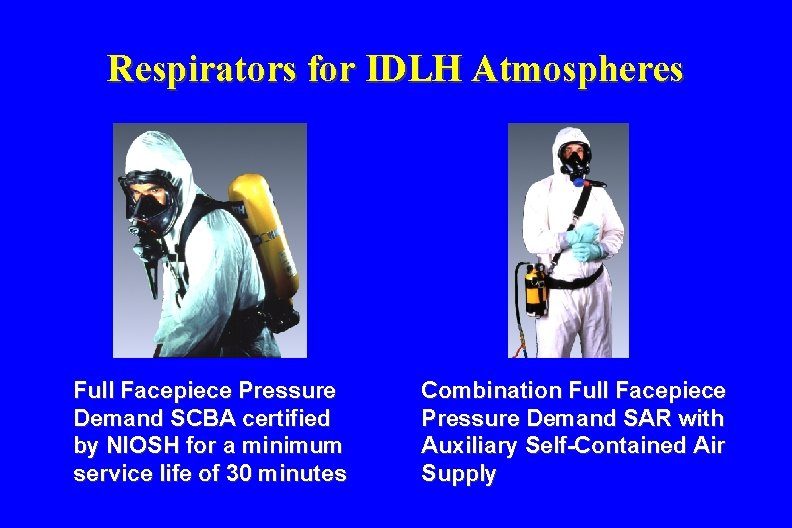 Respirators for IDLH Atmospheres Full Facepiece Pressure Demand SCBA certified by NIOSH for a