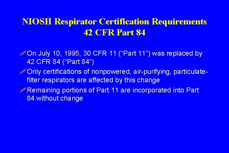 NIOSH Respirator Certification Requirements 42 CFR Part 84 ! On July 10, 1995, 30