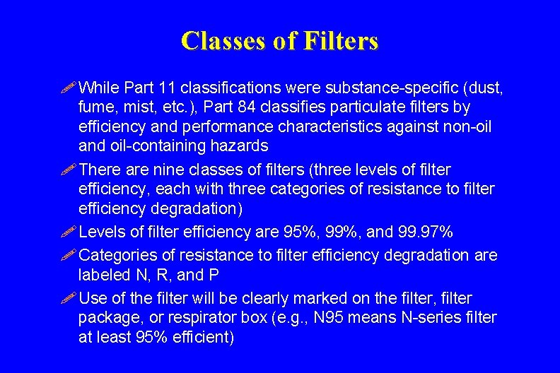Classes of Filters ! While Part 11 classifications were substance-specific (dust, fume, mist, etc.