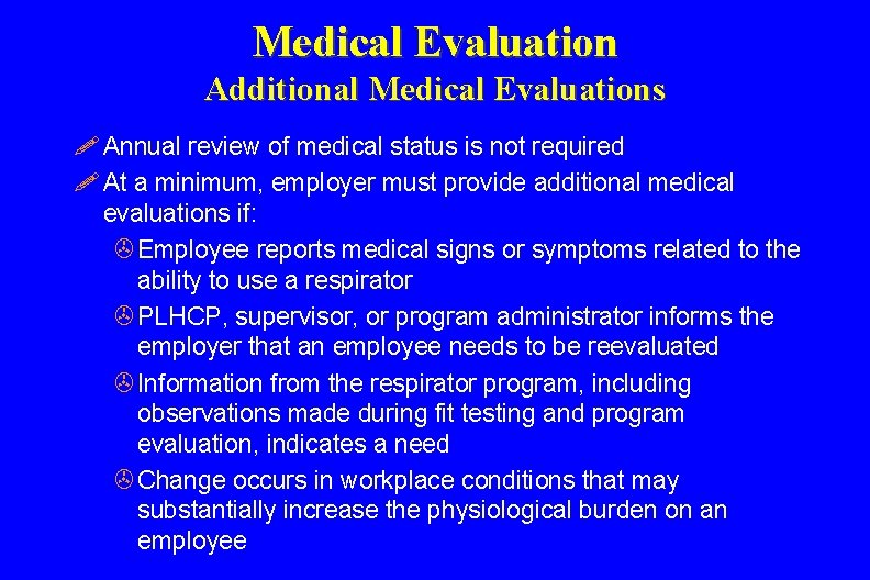 Medical Evaluation Additional Medical Evaluations ! Annual review of medical status is not required