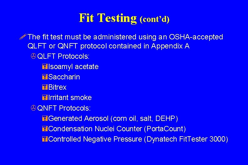 Fit Testing (cont’d) ! The fit test must be administered using an OSHA-accepted QLFT