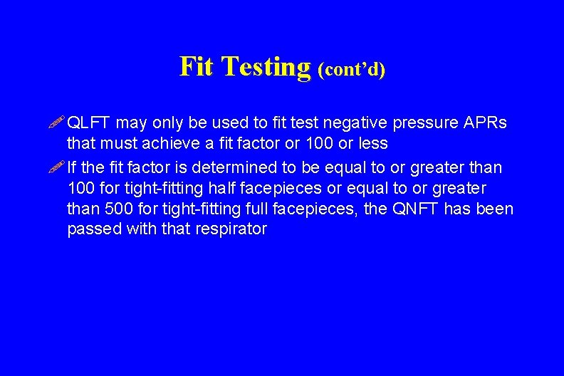 Fit Testing (cont’d) ! QLFT may only be used to fit test negative pressure