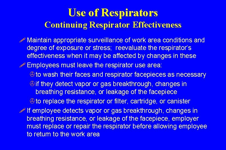 Use of Respirators Continuing Respirator Effectiveness ! Maintain appropriate surveillance of work area conditions