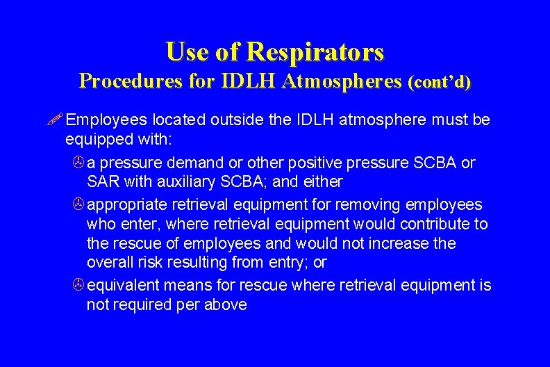Use of Respirators Procedures for IDLH Atmospheres (cont’d) ! Employees located outside the IDLH