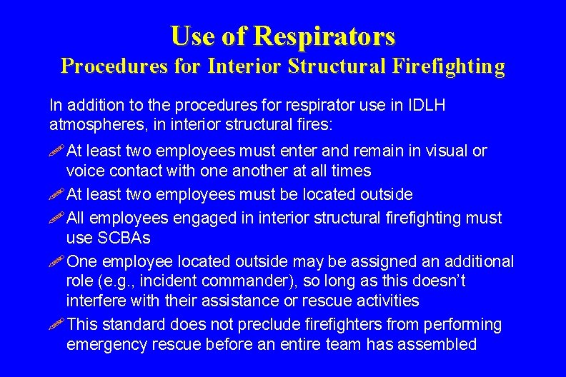 Use of Respirators Procedures for Interior Structural Firefighting In addition to the procedures for