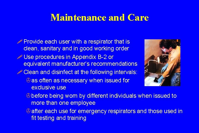 Maintenance and Care ! Provide each user with a respirator that is clean, sanitary