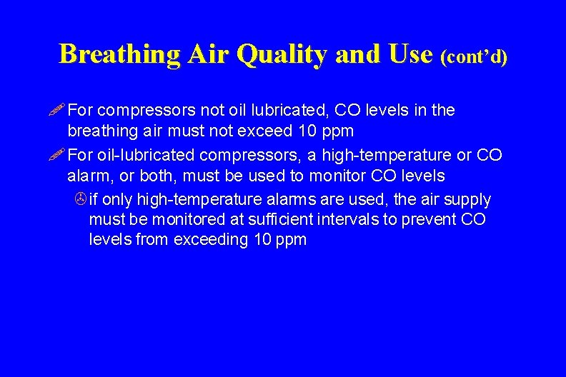 Breathing Air Quality and Use (cont’d) ! For compressors not oil lubricated, CO levels
