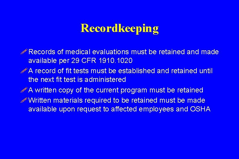 Recordkeeping ! Records of medical evaluations must be retained and made available per 29