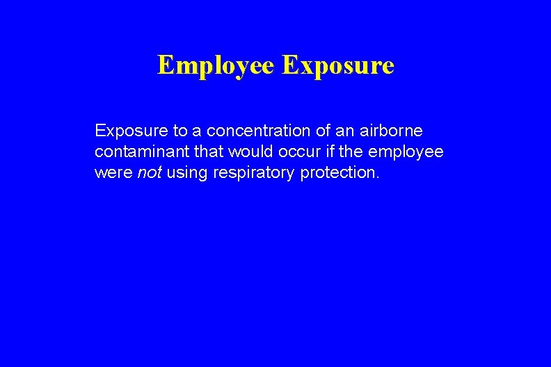 Employee Exposure to a concentration of an airborne contaminant that would occur if the