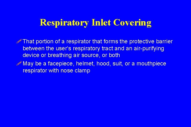 Respiratory Inlet Covering ! That portion of a respirator that forms the protective barrier