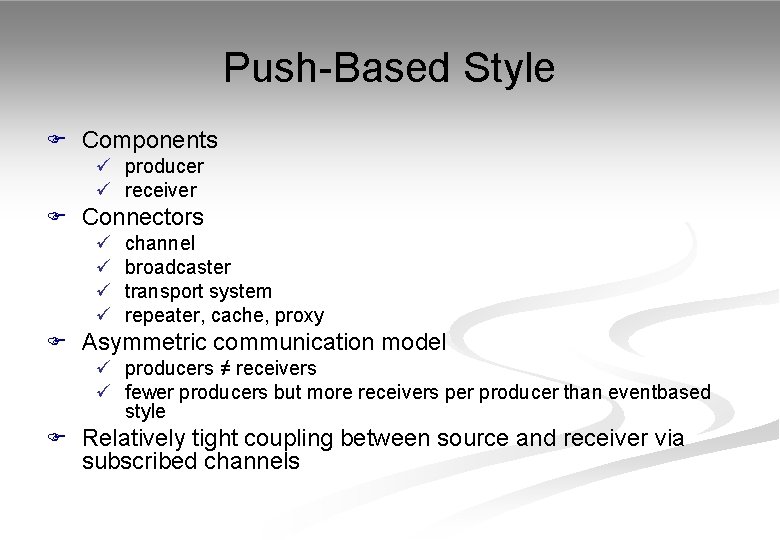 Push-Based Style F Components ü producer ü receiver F Connectors ü ü channel broadcaster