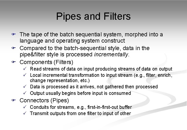 Pipes and Filters F The tape of the batch sequential system, morphed into a