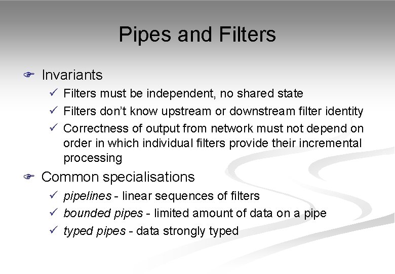 Pipes and Filters F Invariants ü Filters must be independent, no shared state ü