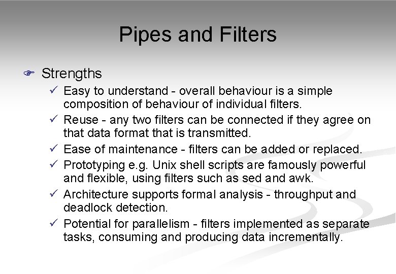 Pipes and Filters F Strengths ü Easy to understand - overall behaviour is a