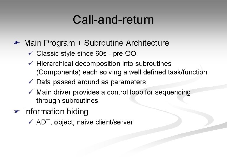 Call-and-return F Main Program + Subroutine Architecture ü Classic style since 60 s -