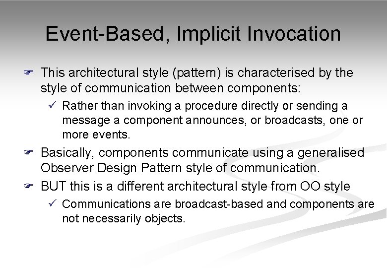 Event-Based, Implicit Invocation F This architectural style (pattern) is characterised by the style of