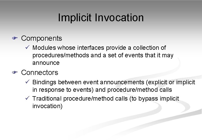 Implicit Invocation F Components ü Modules whose interfaces provide a collection of procedures/methods and