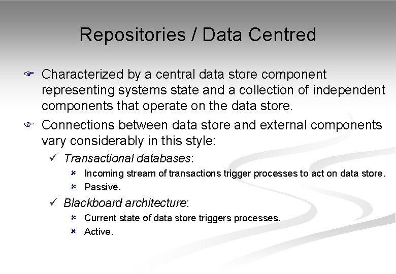 Repositories / Data Centred F Characterized by a central data store component representing systems