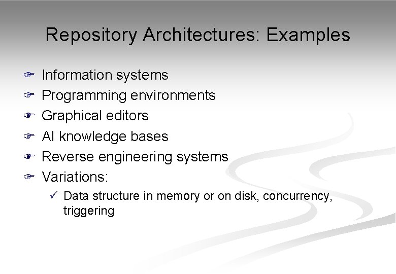 Repository Architectures: Examples F Information systems F Programming environments F Graphical editors F AI