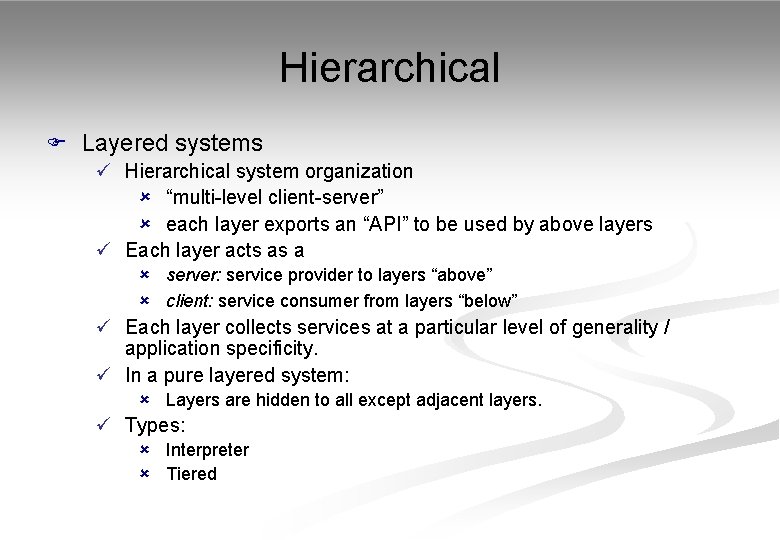 Hierarchical F Layered systems ü Hierarchical system organization û “multi-level client-server” û each layer