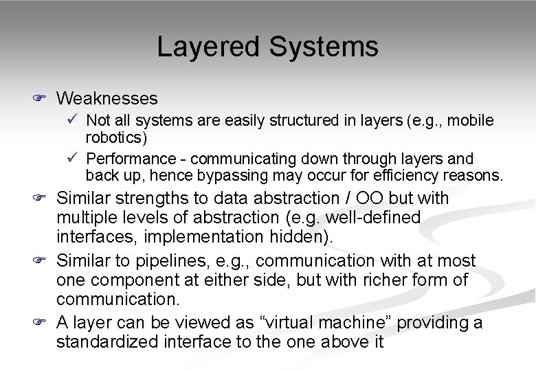 Layered Systems F Weaknesses ü Not all systems are easily structured in layers (e.