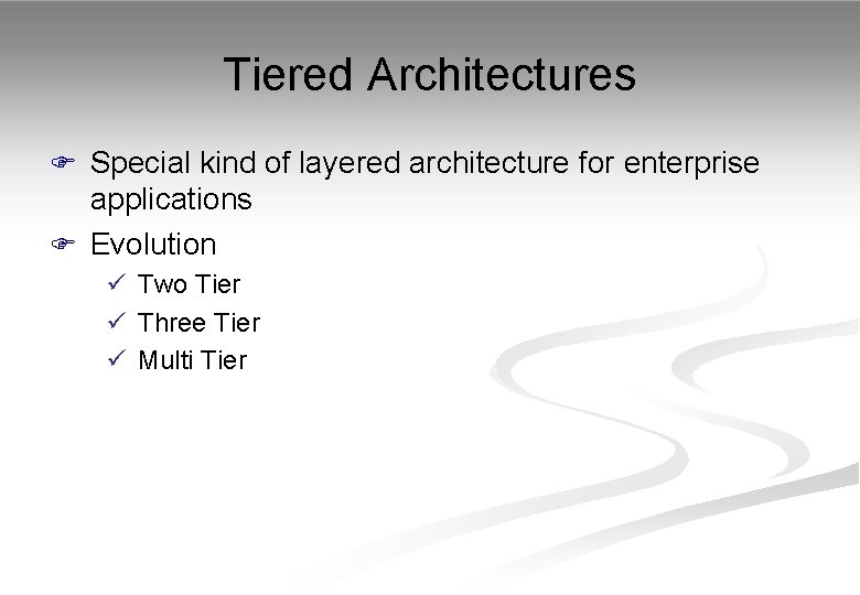 Tiered Architectures F Special kind of layered architecture for enterprise applications F Evolution ü