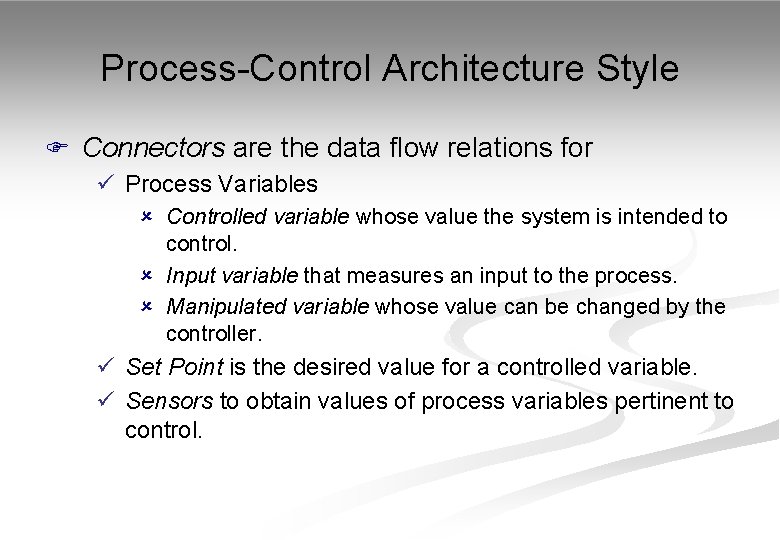 Process-Control Architecture Style F Connectors are the data flow relations for ü Process Variables