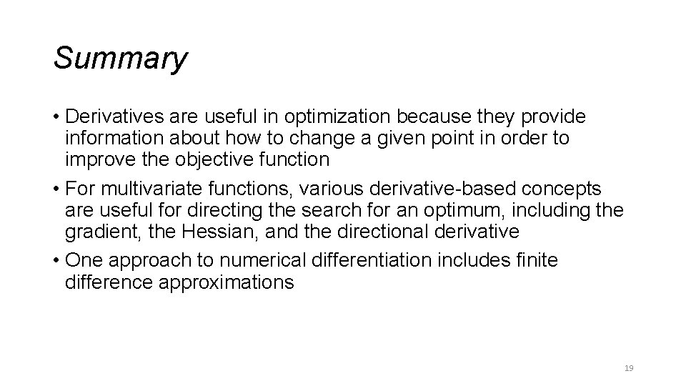 Summary • Derivatives are useful in optimization because they provide information about how to