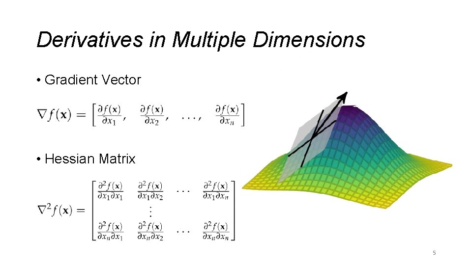 Derivatives in Multiple Dimensions • Gradient Vector • Hessian Matrix 5 