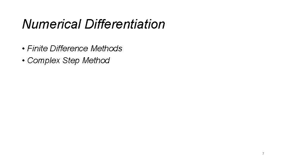 Numerical Differentiation • Finite Difference Methods • Complex Step Method 7 