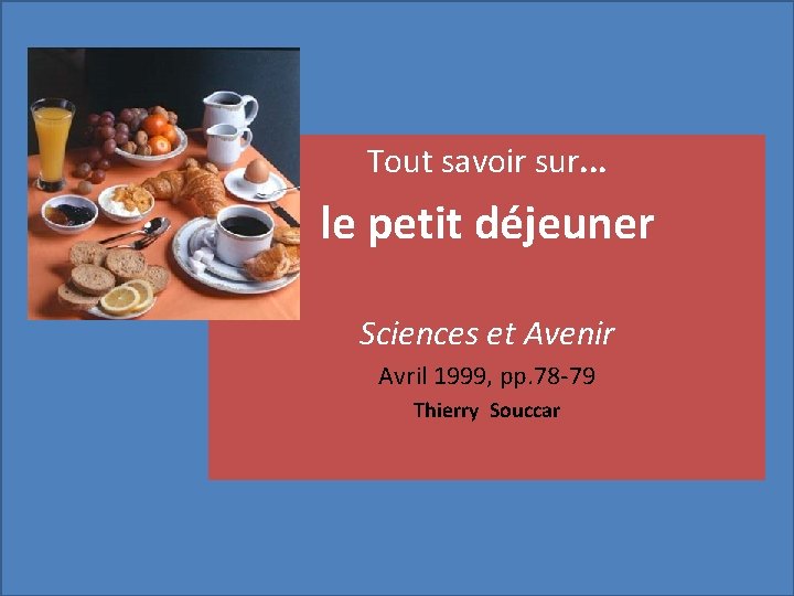 Tout savoir sur. . . le petit déjeuner Sciences et Avenir Avril 1999, pp.