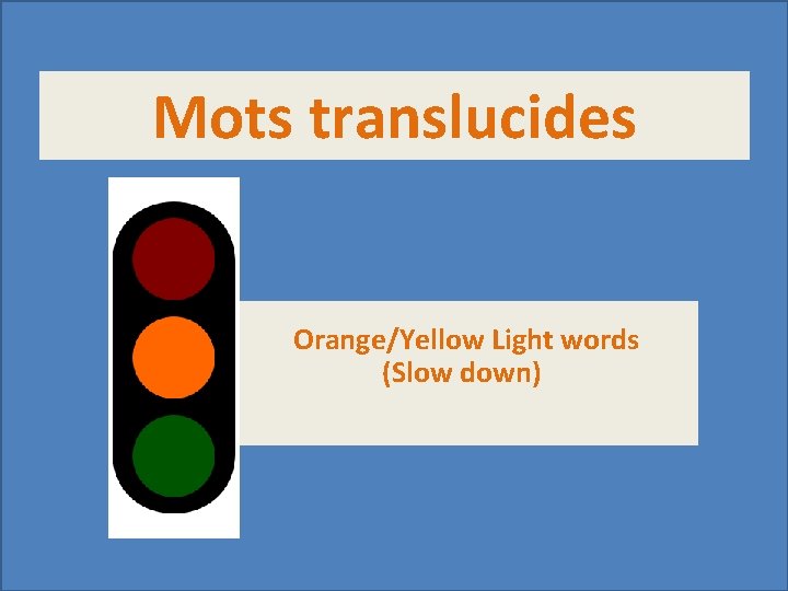 Mots translucides Orange/Yellow Light words (Slow down) 