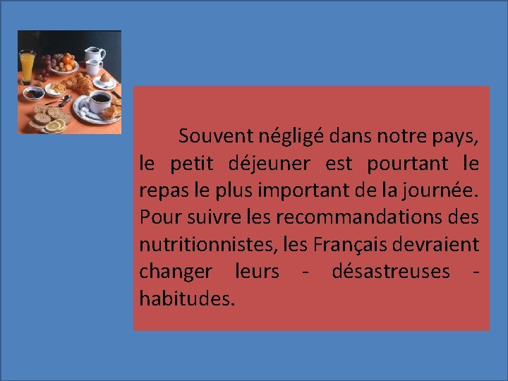 Souvent négligé dans notre pays, le petit déjeuner est pourtant le repas le plus