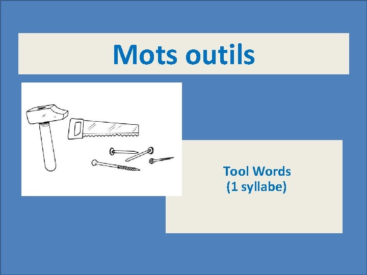 Mots outils Tool Words (1 syllabe) 