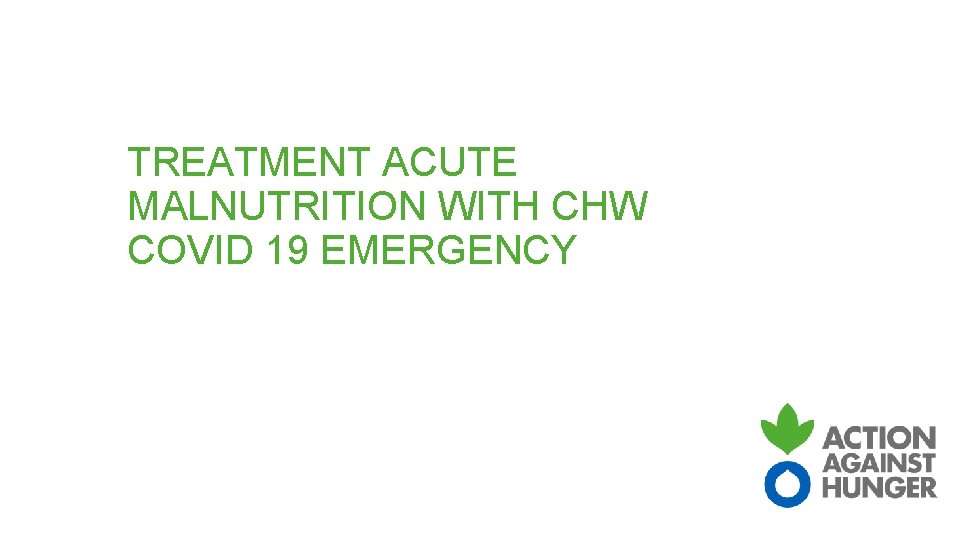 TREATMENT ACUTE MALNUTRITION WITH CHW COVID 19 EMERGENCY 