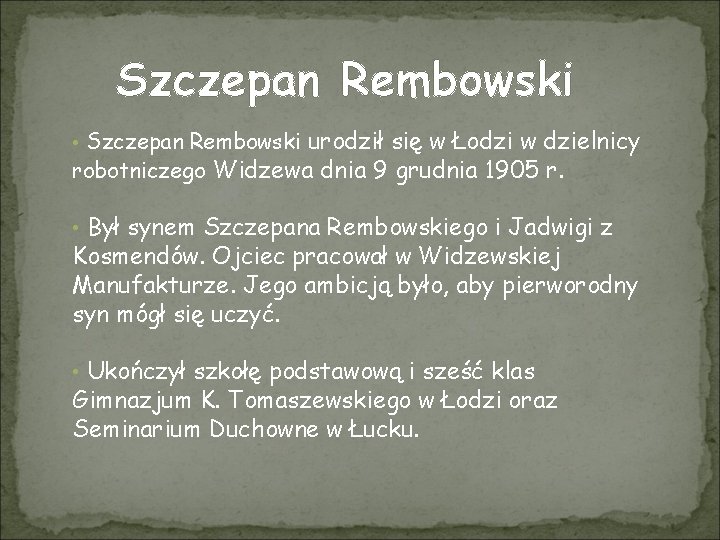 Szczepan Rembowski urodził się w Łodzi w dzielnicy robotniczego Widzewa dnia 9 grudnia 1905