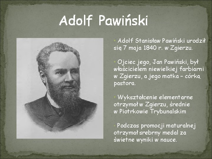 Adolf Pawiński • Adolf Stanisław Pawiński urodził się 7 maja 1840 r. w Zgierzu.