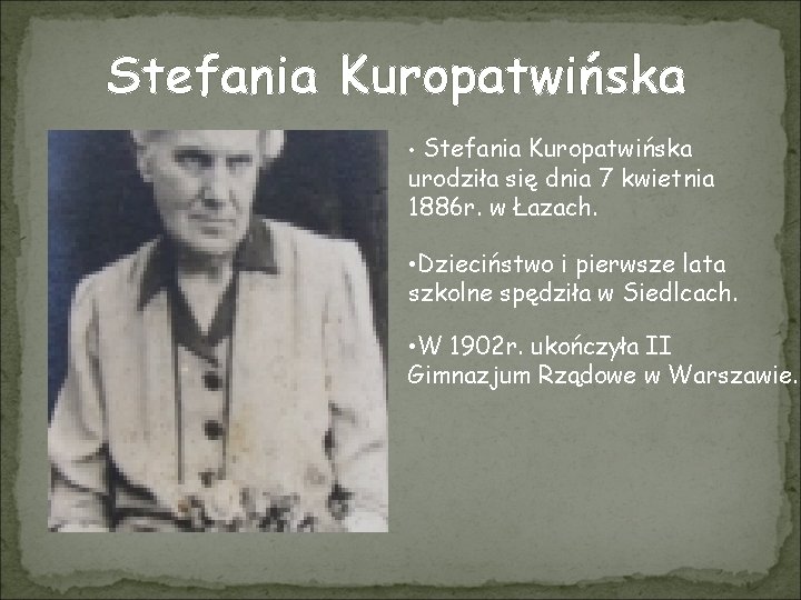 Stefania Kuropatwińska • Stefania Kuropatwińska urodziła się dnia 7 kwietnia 1886 r. w Łazach.
