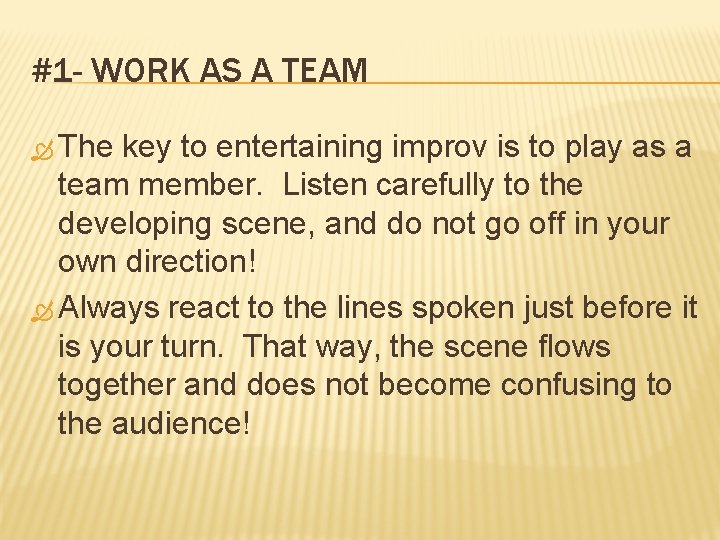 #1 - WORK AS A TEAM The key to entertaining improv is to play