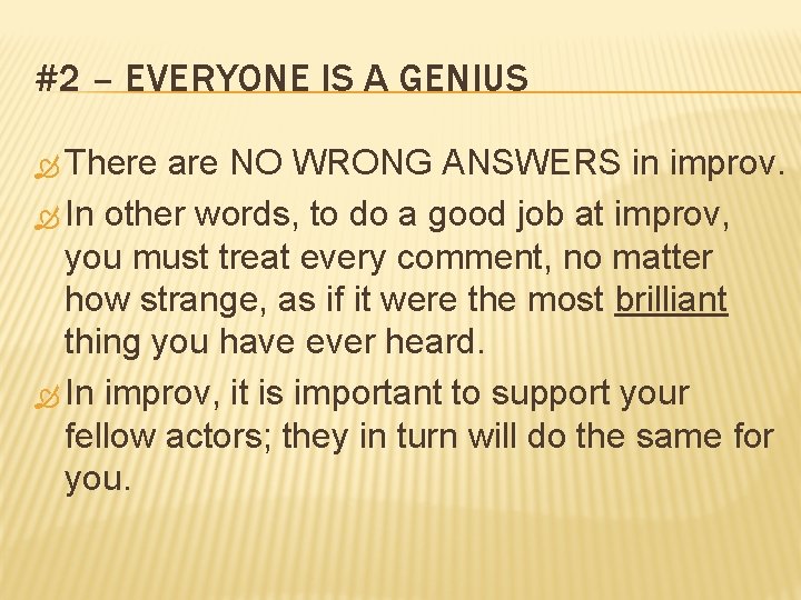 #2 – EVERYONE IS A GENIUS There are NO WRONG ANSWERS in improv. In