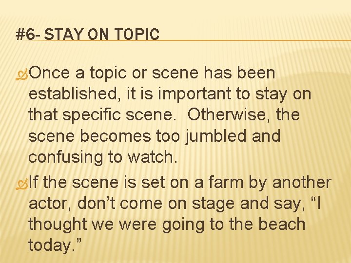 #6 - STAY ON TOPIC Once a topic or scene has been established, it