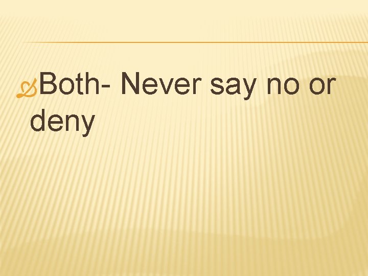  Both- deny Never say no or 