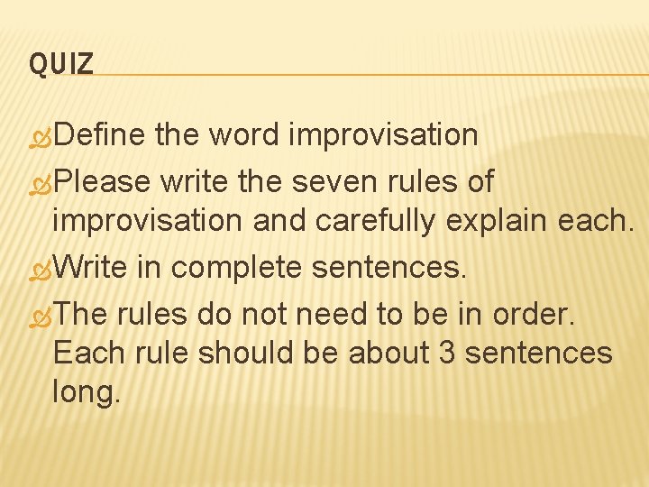 QUIZ Define the word improvisation Please write the seven rules of improvisation and carefully