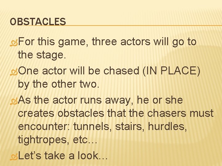 OBSTACLES For this game, three actors will go to the stage. One actor will